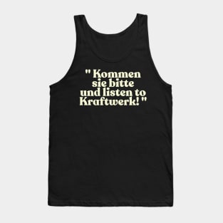 "Kommen sie bitte und listen to Kraftwerk!" Alan Partridge Quote Tank Top